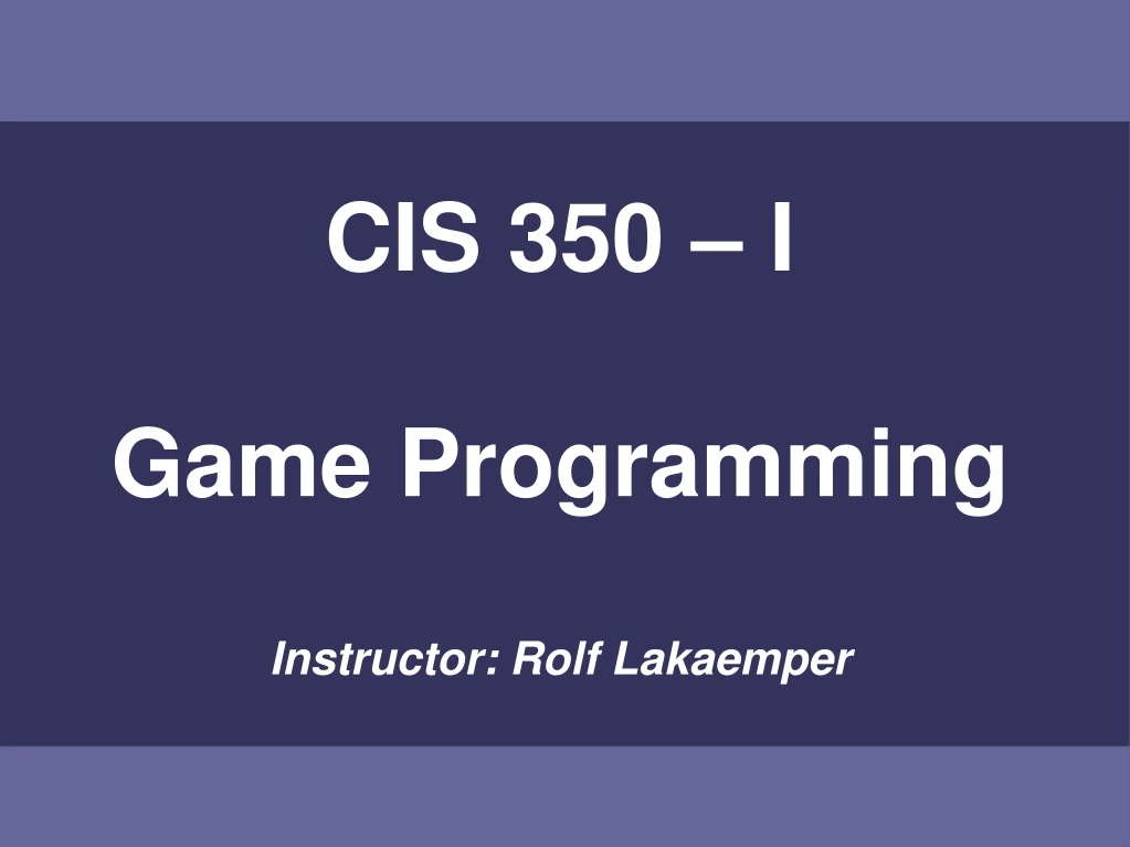 cis 350 i game programming instructor rolf
