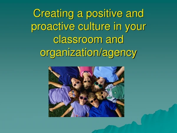 Creating a positive and proactive culture in your classroom and organization/agency