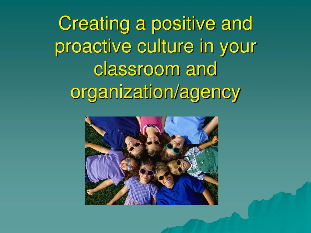 creating a positive and proactive culture in your classroom and organization agency