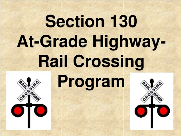 Section 130           At-Grade Highway-Rail Crossing Program