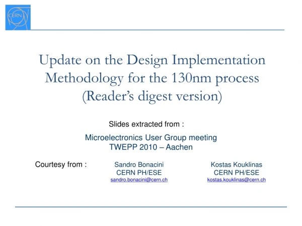 Update on the Design Implementation Methodology for the 130nm process (Reader ’ s digest version)