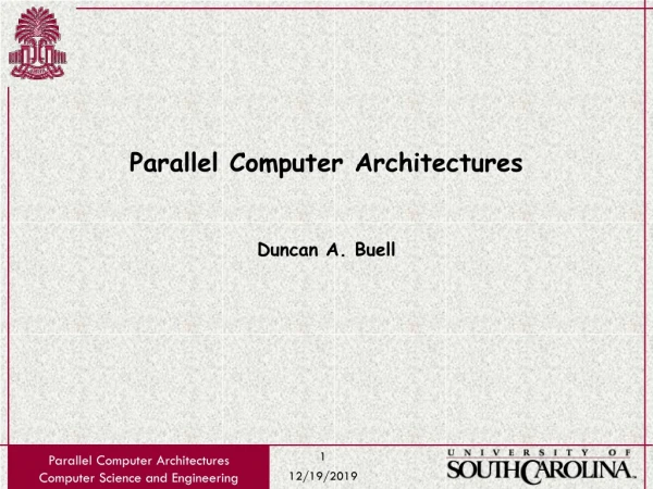 Parallel Computer Architectures Duncan A. Buell