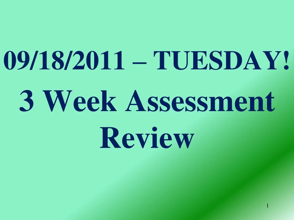09 18 2011 tuesday 3 week assessment review