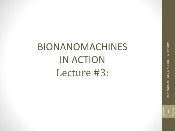 BIONANOMACHINES IN ACTION Lecture #3: