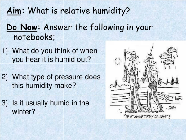 Aim :  What is relative humidity? Do Now :  Answer the following in your notebooks;