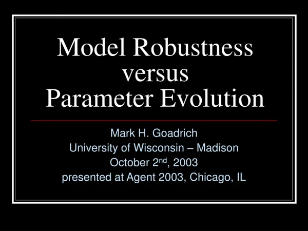 Model Robustness versus  Parameter Evolution
