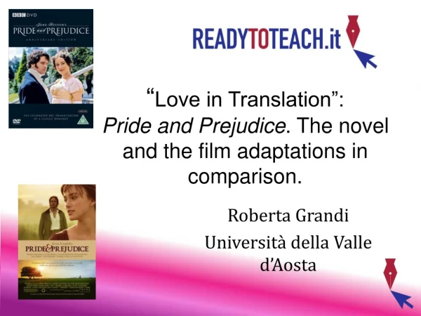 “ Love in Translation”:  Pride and Prejudice . The novel and the film adaptations in comparison.