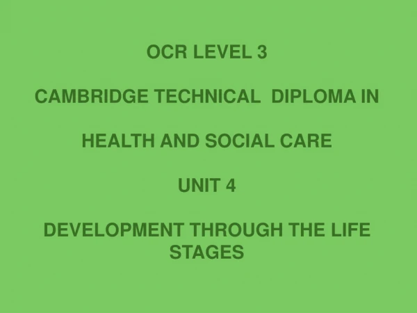 OCR LEVEL 3 CAMBRIDGE TECHNICAL  DIPLOMA IN HEALTH AND SOCIAL CARE UNIT 4