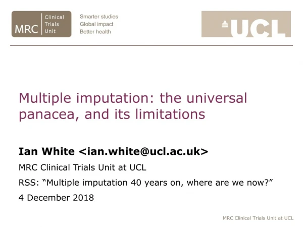 Multiple imputation: the universal panacea, and its  limitations Ian White &lt;ian.white@ucl.ac.uk&gt;