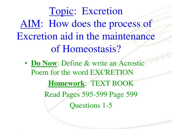 Topic :  Excretion AIM :  How does the process of Excretion aid in the maintenance of Homeostasis?