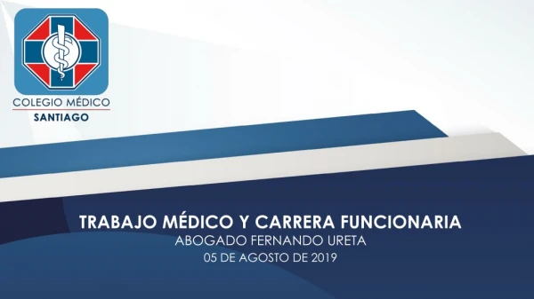 TRABAJO MÉDICO Y CARRERA FUNCIONARIA ABOGADO FERNANDO URETA 05 DE AGOSTO DE 2019