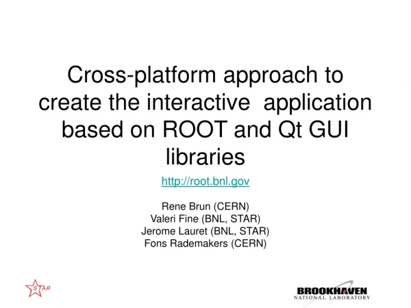 Cross-platform approach to create the interactive  application based on ROOT and Qt GUI libraries