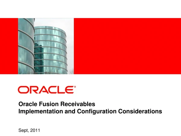 Oracle Fusion Receivables Implementation and Configuration Considerations Sept, 2011