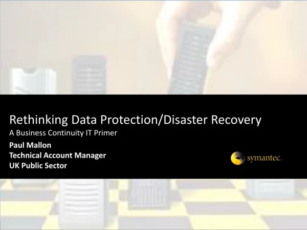 Rethinking Data Protection/Disaster Recovery A Business Continuity IT Primer