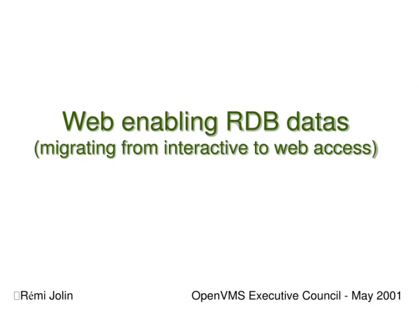 Web enabling RDB datas (migrating from interactive to web access)