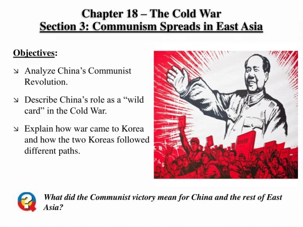 Chapter 18 – The Cold War Section 3: Communism Spreads in East Asia
