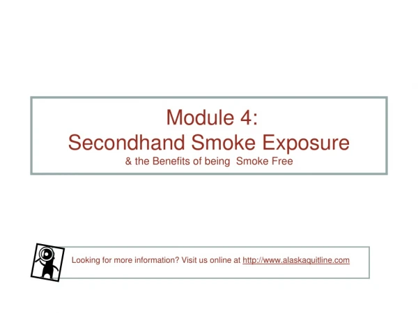 Module 4: Secondhand Smoke Exposure  &amp; the Benefits of being  Smoke Free