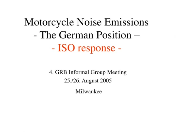 Motorcycle Noise Emissions - The German Position – - ISO response -