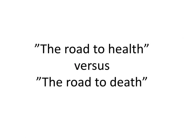”The road to health” versus  ”The road to death”