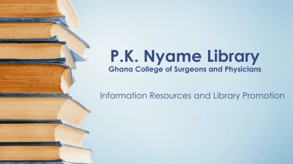 P.K.  Nyame  Library Ghana College of Surgeons and Physicians