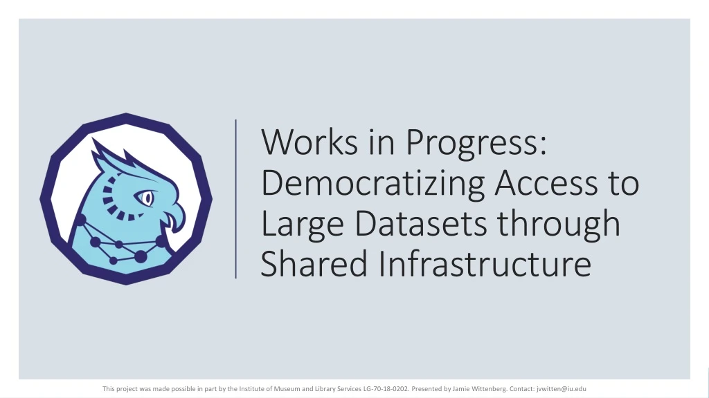 works in progress democratizing access to large datasets through shared infrastructure