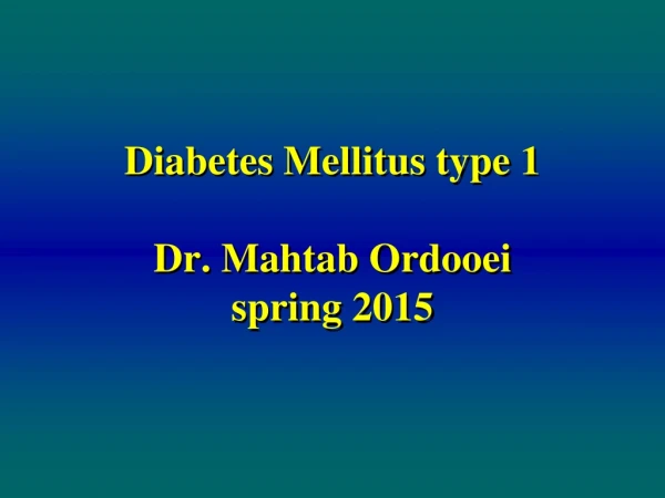 Diabetes Mellitus type 1 Dr.  Mahtab Ordooei spring 2015