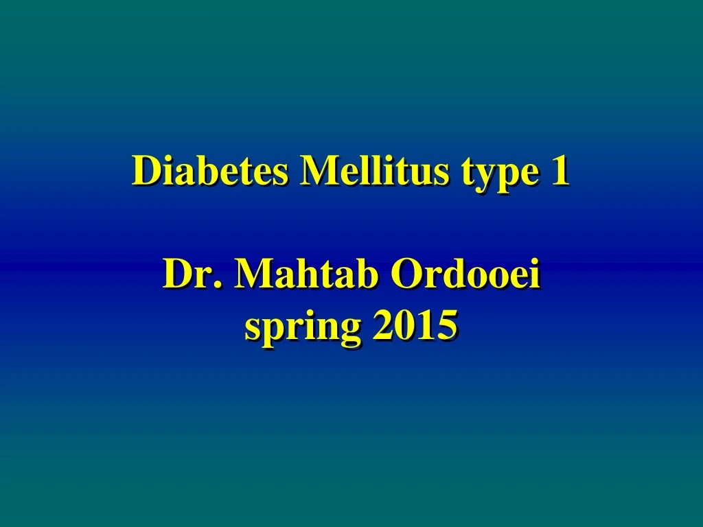 diabetes mellitus type 1 dr mahtab ordooei spring 2015