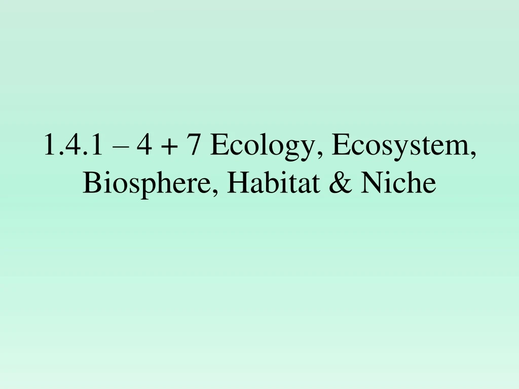 1 4 1 4 7 ecology ecosystem biosphere habitat niche