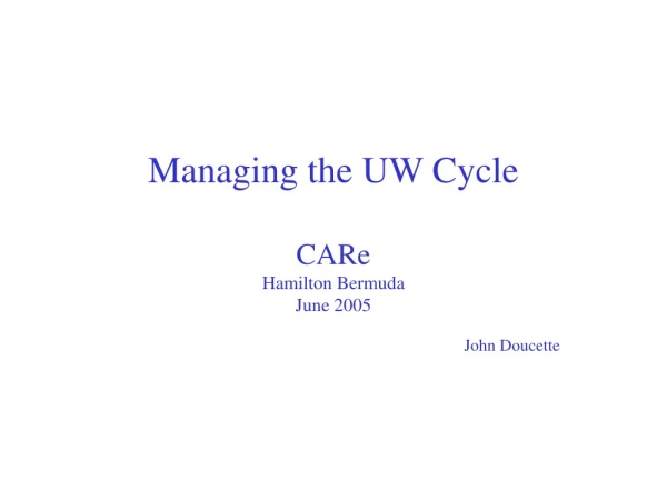 Managing the UW Cycle CARe Hamilton Bermuda June 2005