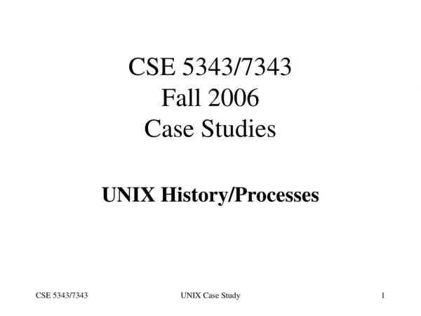 CSE 5343/7343 Fall 2006 Case Studies