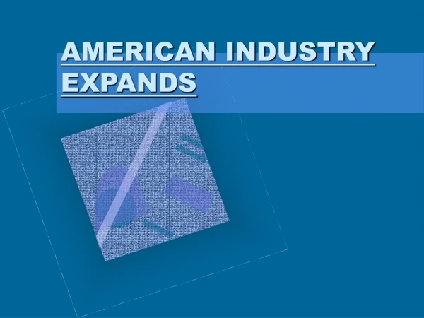 AMERICAN INDUSTRY EXPANDS