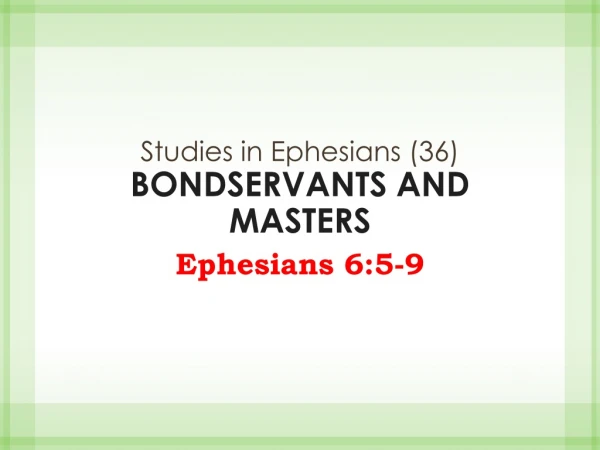 Studies in Ephesians (36) BONDSERVANTS AND MASTERS