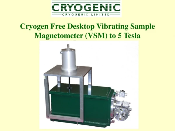 Cryogen Free Desktop Vibrating Sample Magnetometer (VSM) to 5 Tesla