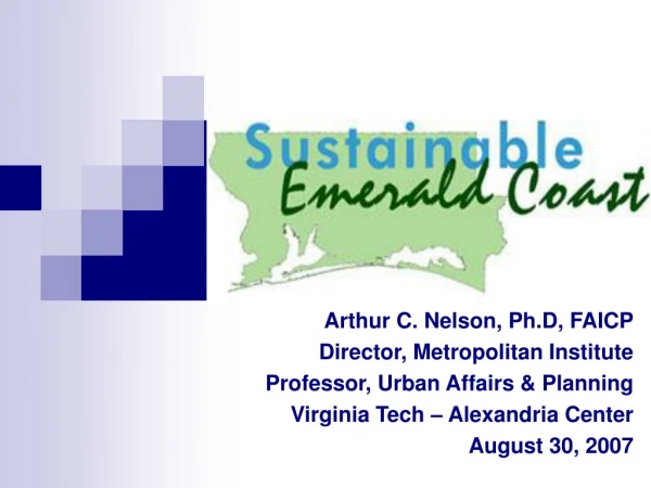 Arthur C. Nelson, Ph.D, FAICP Director, Metropolitan Institute Professor, Urban Affairs &amp; Planning