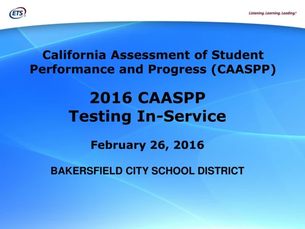 2016 CAASPP Testing In-Service February 26, 2016 BAKERSFIELD CITY SCHOOL DISTRICT