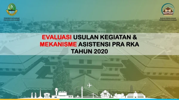 EVALUASI  USULAN KEGIATAN &amp;  MEKANISME  ASISTENSI PRA RKA  TAHUN  2020