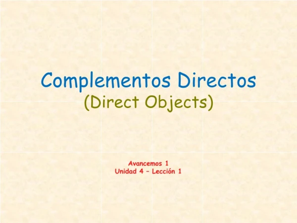 Complementos Directos (Direct Objects) Avancemos  1 Unidad  4 –  Lección  1