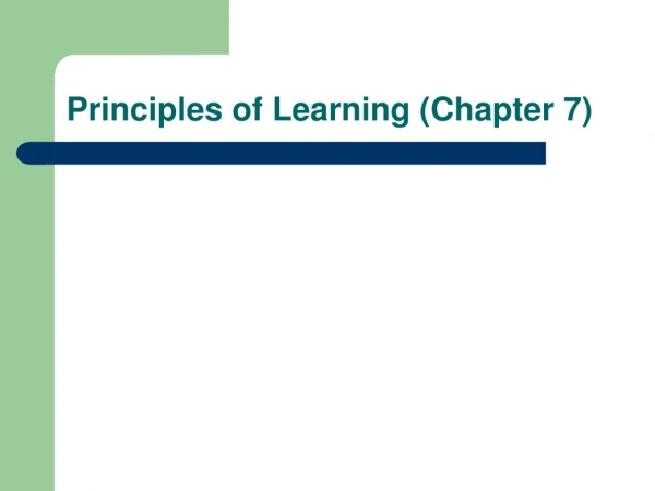 Principles of Learning (Chapter 7)