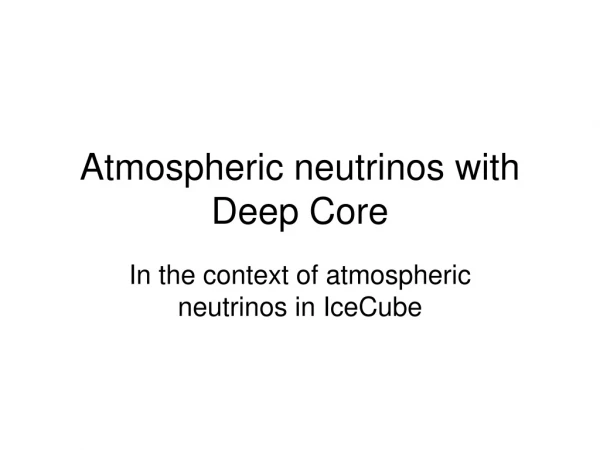 Atmospheric neutrinos with Deep Core