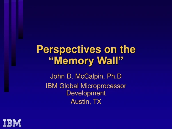 Perspectives on the  “Memory Wall”