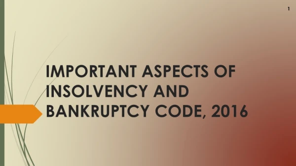 IMPORTANT ASPECTS OF INSOLVENCY AND BANKRUPTCY CODE, 2016