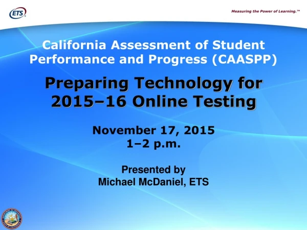 Preparing Technology for 2015 – 16 Online Testing November 17, 2015 1–2 p.m.  Presented by