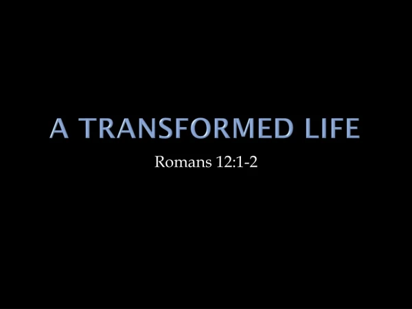 A Transformed Life