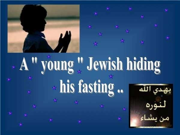 A &quot; young &quot; Jewish hiding  his fasting ..