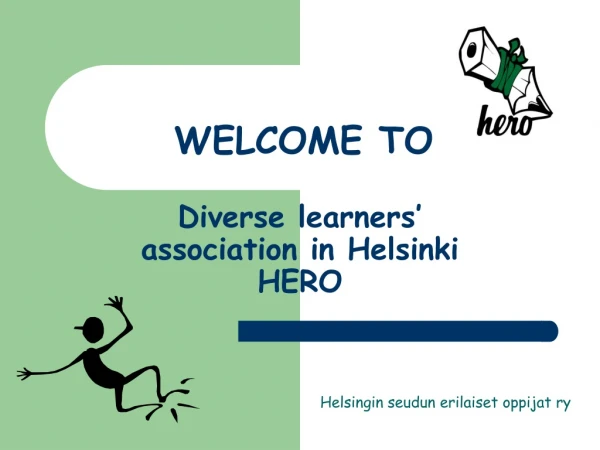 WELCOME TO  Diverse learners’ association in Helsinki HERO