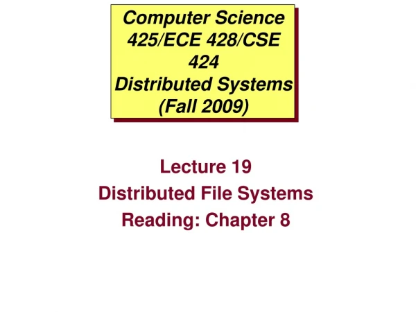 Computer Science 425/ ECE 428/CSE 424  Distributed Systems (Fall 2009)