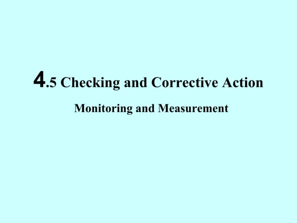 4.5 Checking and Corrective Action Monitoring and Measurement