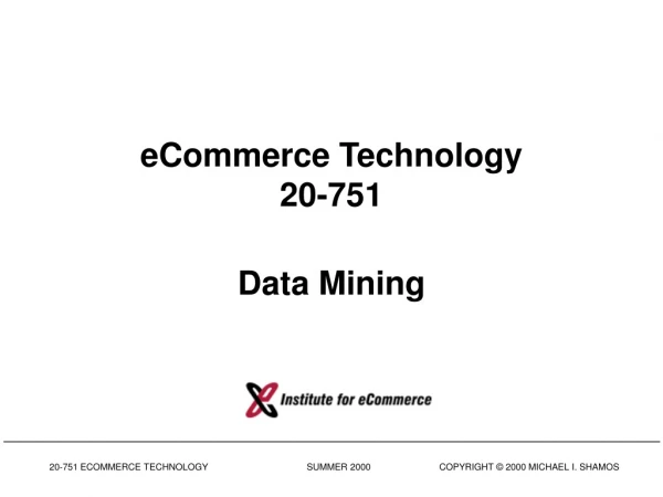 eCommerce Technology 20-751 Data Mining