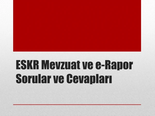 ESKR Mevzuat ve e-Rapor  Sorular ve Cevapları