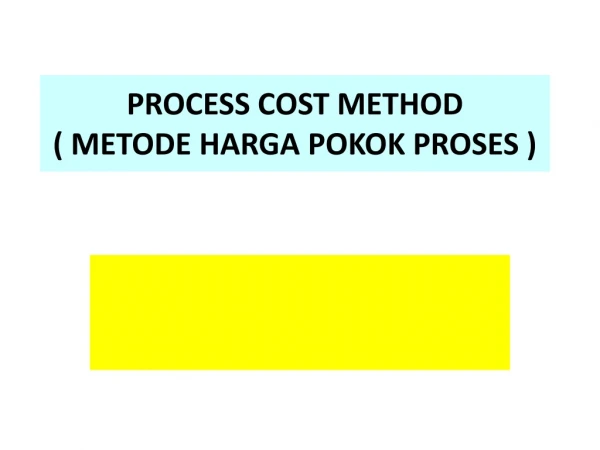 PROCESS COST METHOD ( METODE HARGA POKOK PROSES )